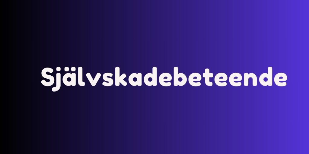 Vad är självskadebeteende?